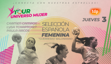 El Balonmano femenino es el protagonista de la próxima entrega de Tour Universo Mujer